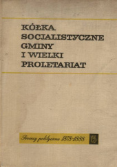 Okładka książki Kółka socjalistyczne, gminy i Wielki Proletariat : procesy polityczne 1878-1888 : źródła Leon Baumgarten