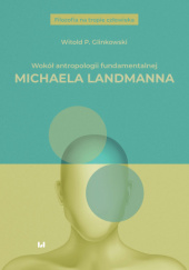 Okładka książki Wokół antropologii fundamentalnej Michaela Landmanna Witold P. Glinkowski