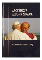 Okładka książki Arcybiskup Alfons Nossol: 32 lata posługi biskupiej Helmut Jan Sobeczko
