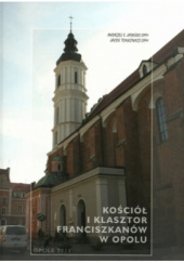 Okładka książki Kościół i klasztor Franciszkanów w Opolu Andrzej Jasiński, Jacek Tonkowicz