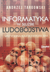 Okładka książki Informatyka w służbie ludobójstwa Andrzej Targowski