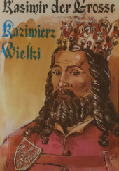 Okładka książki Kazimierz Wielki - Kasimir der Grosse Barbara Seidler, Marek Szyszko