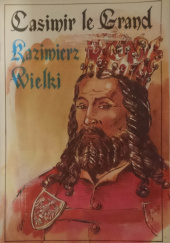Okładka książki Kazimierz Wielki - Casimir le Grand Barbara Seidler, Marek Szyszko
