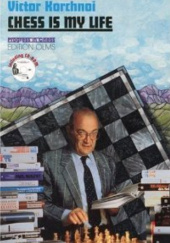 Okładka książki Chess Is My Life: Autobiography and Games Victor Korchnoi