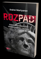 Okładka książki Rozpad. Oznaki nadchodzącego upadku Ameryki i Zachodu Andrei Martyanov
