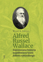 Okładka książki Alfred Russel Wallace. Zapomniana historia współtwórcy teorii doboru naturalnego Michael A. Flannery