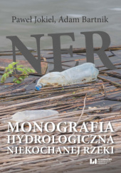 Okładka książki Ner. Monografia hydrologiczna niekochanej rzeki Adam Bartnik, Paweł Jokiel