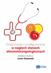 Okładka książki Diagnostyka i postępowanie w nagłych stanach otorynolaryngologicznych Jerzy Olszewski