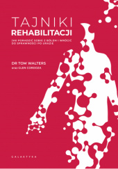 Okładka książki Tajniki rehabilitacji Glen Cordoza, Tom Walters