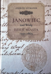 Okładka książki Janowiec nad Wisłą. Dzieje Miasta 1537-1869 Andrzej Szymanek