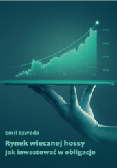 Okładka książki Rynek wiecznej hossy. Jak inwestować w obligacje Emil Szweda