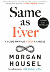 Okładka książki Same as Ever: A Guide to What Never Changes Morgan Housel
