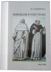 Okładka książki Dominikanie w Nysie 1749-1810: przyczynek do historii zakonu i miasta Kazimierz Dola