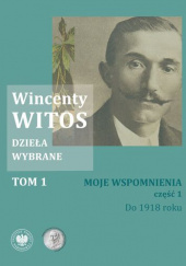 Okładka książki Moje wspomnienia, cz. 1. Do 1918 roku Wincenty Witos