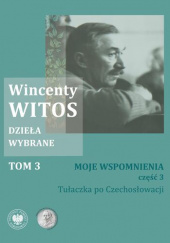 Okładka książki Moje wspomnienia, cz. 3. Tułaczka po Czechosłowacji Wincenty Witos