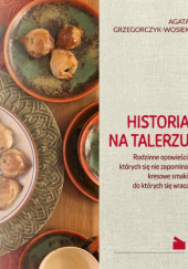 Okładka książki Historia na talerzu Agata Grzegorczyk-Wosiek