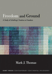 Okładka książki Freedom and Ground. A Study of Schelling's Treatise on Freedom Mark J. Thomas