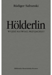 Okładka książki Hölderlin. Wyjdź na świat, przyjacielu! Rüdiger Safranski