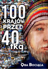 Okładka książki 100 krajów przed 40tką Jakub Bociąga