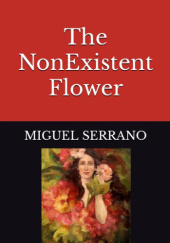 Okładka książki The NonExistent Flower Miguel Serrano