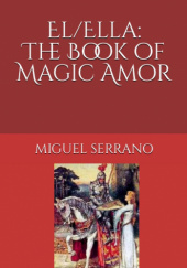 Okładka książki El/Ella: The Book of Magic Amor Miguel Serrano