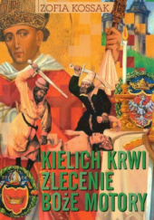 Okładka książki Kielich krwi. Zlecenie. Boże motory Zofia Kossak