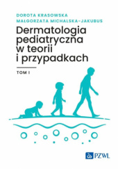 Okładka książki Dermatologia pediatryczna w teorii i przypadkach. Tom 1 Dorota Krasowska, Małgorzata Michalska-Jakubus