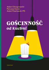 Okładka książki Gościnność od kuchni Adam Pawłowski, Patrycja Siwiec