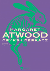 Okładka książki Oryks i Derkacz Margaret Atwood