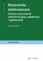 Okładka książki Doręczenia elektroniczne. Zmiany w procedurze administracyjnej, podatkowej i egzekucyjnej Łukasz Sadkowski