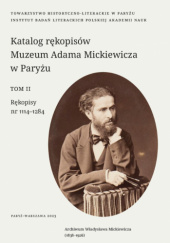 Katalog rękopisów Muzeum Adama Mickiewicza w Paryżu. Tom 2. Rękopisy nr 1114-1284