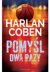 Okładka książki Pomyśl dwa razy Harlan Coben