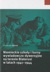 Okładka książki NIEMIECKIE SZKOŁY I KURSY WYWIADOWCZO-DYWERSYJNE NA TERENIE BIAŁORUSI W LATACH 1941–1944 Swiatosław Kulinok