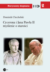 Okładka książki Cycerona i Jana Pawła II myślenie o starości Dominik Chechelski