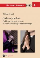 Okładka książki Ordynacja kobiet. Problemy i pytania otwarte w kontekście dialogu ekumenicznego Aldona Dydek