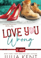 Okładka książki Love You Wrong Julia Kent