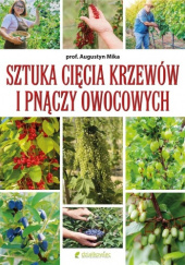 Okładka książki Sztuka cięcia krzewów i pnączy owocowych Augustyn Mika