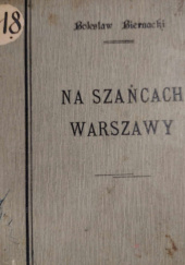 Okładka książki Na szańcach Warszawy. Opowieść z roku tysiąc siedemset dziewięćdziesiątego czwartego Bolesław Biernacki
