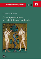 Okładka książki Grzech pierworodny w tradycji Piotra Lombarda Wojciech Baran
