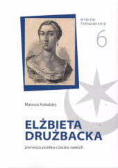 Okładka książki Elżbieta Drużbacka. Pierwsza poetka czasów saskich Mateusz Kołodziej