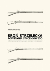 Okładka książki Broń strzelecka powstania styczniowego Michał Górny