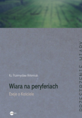Okładka książki Wiara na peryferiach. Eseje o Kościele Przemysław Artemiuk