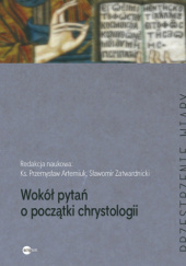 Okładka książki Wokół pytań o początki chrystologii Przemysław Artemiuk, Sławomir Zatwardnicki