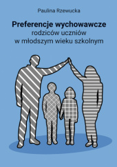 Okładka książki Preferencje wychowawcze rodziców uczniów w młodszym wieku szkolnym Paulina Rzewucka