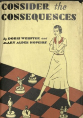 Okładka książki Consider the consequences Mary Alden Hopkins, Doris Webster
