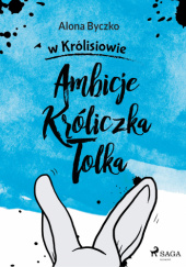 Okładka książki Ambicje Króliczka Tolka Alona Byczko