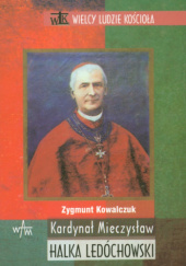 Okładka książki Kardynał Mieczysław Halka Ledóchowski Zygmunt Kowalczuk