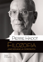 Okładka książki Filozofia jako edukacja dorosłych Pierre Hadot