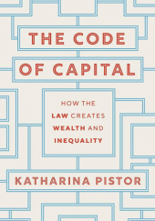 Okładka książki The Code of Capital: How the Law Creates Wealth and Inequality Katharina Pistor