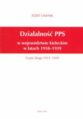Okładka książki Działalność PPS w województwie kieleckim w latach 1918-1939. Cz. 2, 1931-1939 Józef Ławnik